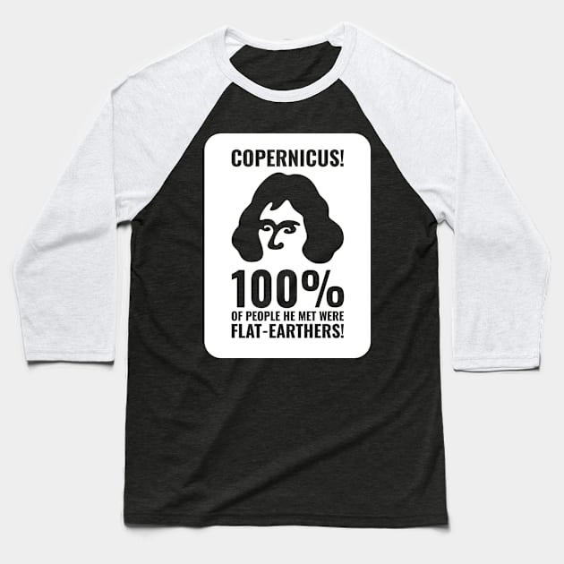 Copernicus vs. Flat-Earthers 3 Baseball T-Shirt by NeverDrewBefore
